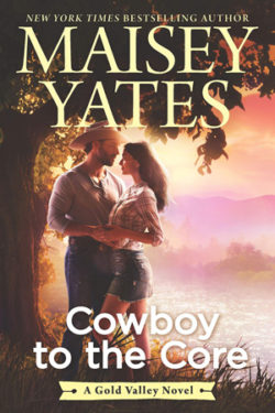 Cowboy to the Core by Maisey Yates