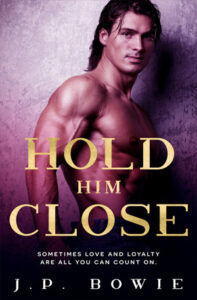 Hold Him Close by J. P. Bowie