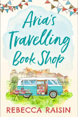 Aria's Travelling Book Shop by Rebecca Raisin