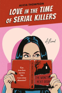 Love in the Time of Serial Killers by Alicia Thompson